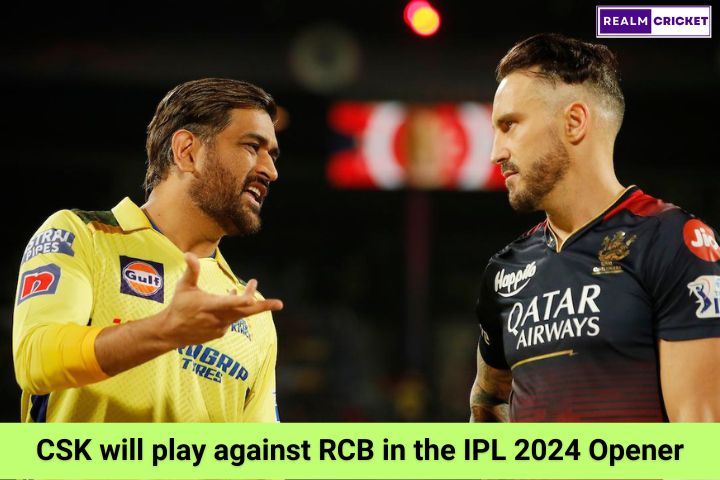 CSK will play against RCB in the IPL 2024 opener at Chennai on March 22