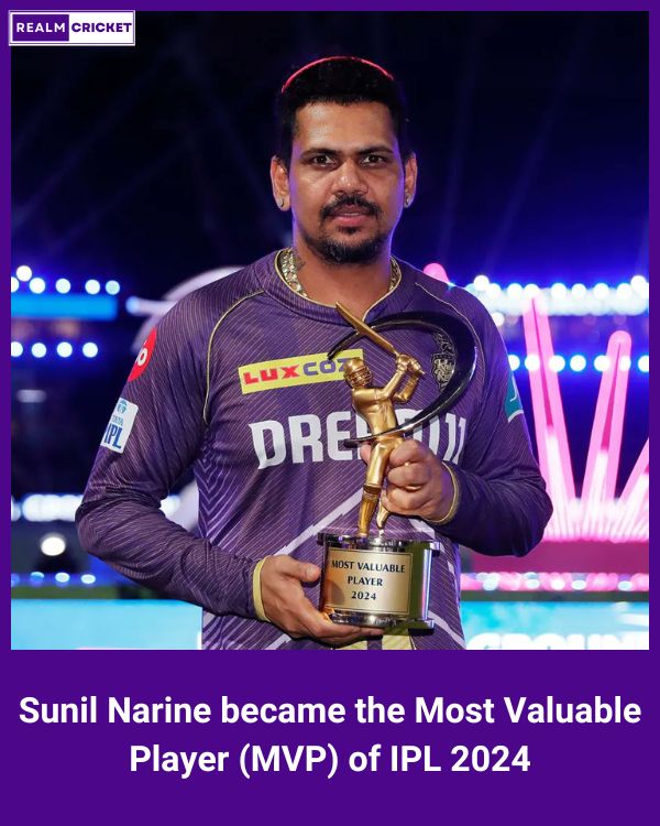 Sunil Narine became the Most Valuable Player (MVP) of IPL 2024